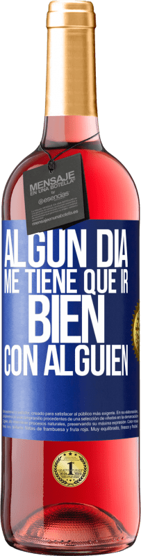 Envío gratis | Vino Rosado Edición ROSÉ Algún día me tiene que ir bien con alguien Etiqueta Azul. Etiqueta personalizable Vino joven Cosecha 2023 Tempranillo