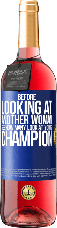29,95 € | Rosé Wine ROSÉ Edition Before looking at another woman, see how many look at yours, champion Blue Label. Customizable label Young wine Harvest 2023 Tempranillo