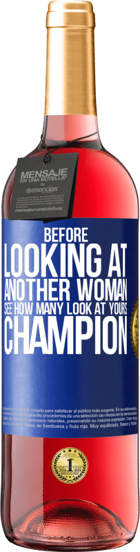 29,95 € | Rosé Wine ROSÉ Edition Before looking at another woman, see how many look at yours, champion Blue Label. Customizable label Young wine Harvest 2024 Tempranillo