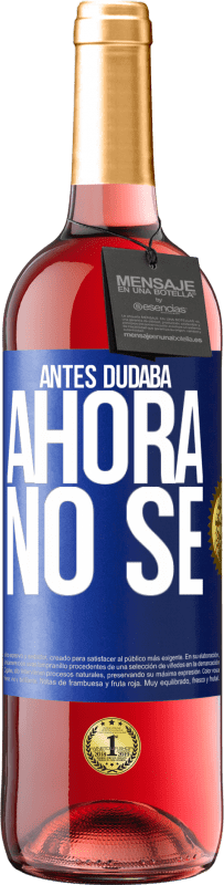 «Antes dudaba, ahora no sé» Edición ROSÉ