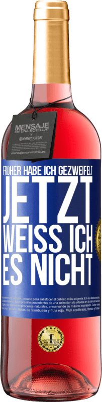 29,95 € | Roséwein ROSÉ Ausgabe Früher habe ich gezweifelt, jetzt weiß ich es nicht Blaue Markierung. Anpassbares Etikett Junger Wein Ernte 2024 Tempranillo