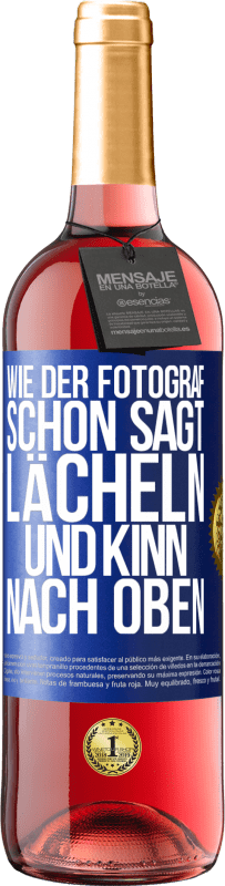 Kostenloser Versand | Roséwein ROSÉ Ausgabe Wie der Fotograf schon sagt, lächeln und Kinn nach oben Blaue Markierung. Anpassbares Etikett Junger Wein Ernte 2023 Tempranillo