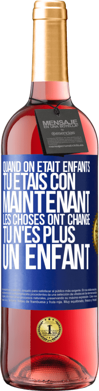 29,95 € | Vin rosé Édition ROSÉ Quand on était enfants, tu étais con. Maintenant, les choses ont changé. Tu n'es plus un enfant Étiquette Bleue. Étiquette personnalisable Vin jeune Récolte 2024 Tempranillo