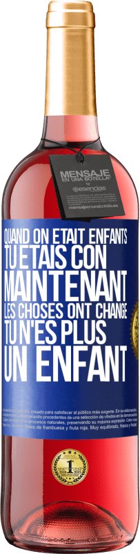 29,95 € Envoi gratuit | Vin rosé Édition ROSÉ Quand on était enfants, tu étais con. Maintenant, les choses ont changé. Tu n'es plus un enfant Étiquette Bleue. Étiquette personnalisable Vin jeune Récolte 2025 Tempranillo
