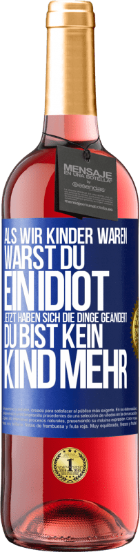 «Als wir Kinder waren, warst du ein Idiot. Jetzt haben sich die Dinge geändert. Du bist kein Kind mehr» ROSÉ Ausgabe