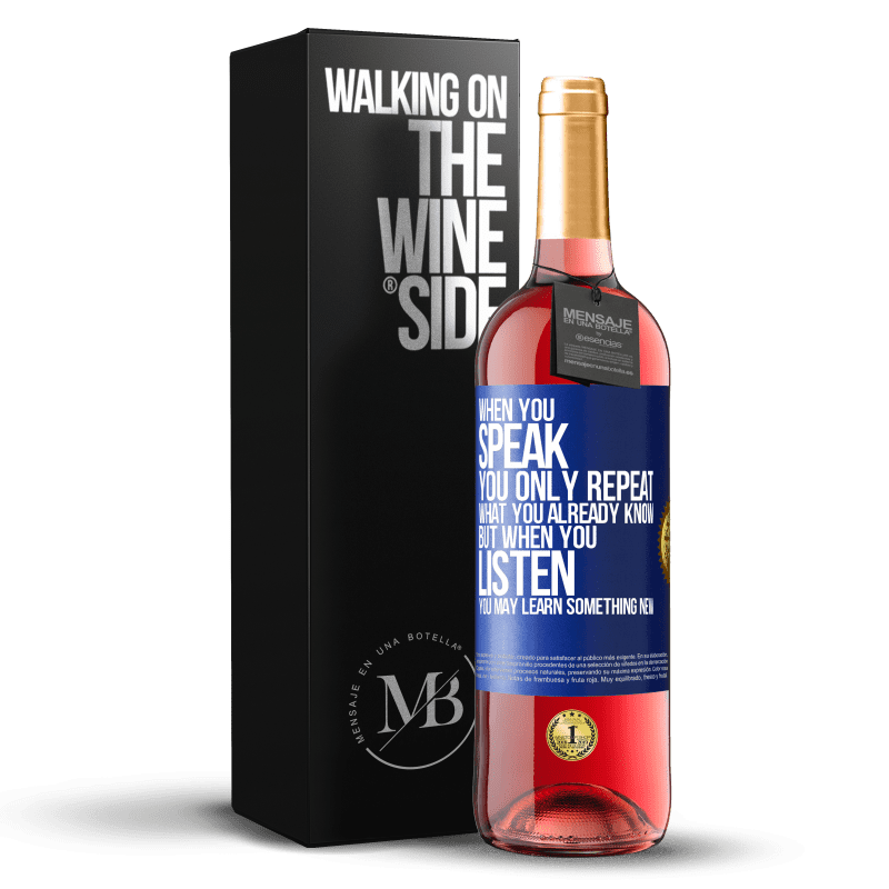 29,95 € Free Shipping | Rosé Wine ROSÉ Edition When you speak, you only repeat what you already know, but when you listen, you may learn something new Blue Label. Customizable label Young wine Harvest 2023 Tempranillo