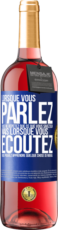 Envoi gratuit | Vin rosé Édition ROSÉ Lorsque vous parlez, vous ne répétez que ce que vous savez déjà, mais lorsque vous écoutez, vous pouvez apprendre quelque Étiquette Bleue. Étiquette personnalisable Vin jeune Récolte 2023 Tempranillo