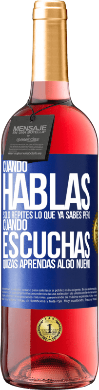 Envío gratis | Vino Rosado Edición ROSÉ Cuando hablas solo repites lo que ya sabes, pero cuando escuchas, quizás aprendas algo nuevo Etiqueta Azul. Etiqueta personalizable Vino joven Cosecha 2023 Tempranillo