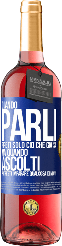 Spedizione Gratuita | Vino rosato Edizione ROSÉ Quando parli, ripeti solo ciò che già sai, ma quando ascolti, potresti imparare qualcosa di nuovo Etichetta Blu. Etichetta personalizzabile Vino giovane Raccogliere 2023 Tempranillo