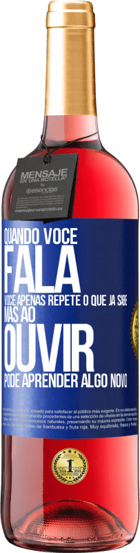 Envio grátis | Vinho rosé Edição ROSÉ Quando você fala, você apenas repete o que já sabe, mas ao ouvir, pode aprender algo novo Etiqueta Azul. Etiqueta personalizável Vinho jovem Colheita 2023 Tempranillo