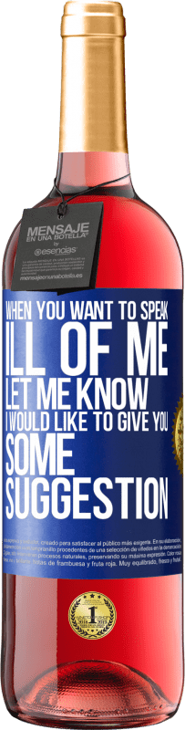 29,95 € | Rosé Wine ROSÉ Edition When you want to speak ill of me, let me know. I would like to give you some suggestion Blue Label. Customizable label Young wine Harvest 2023 Tempranillo