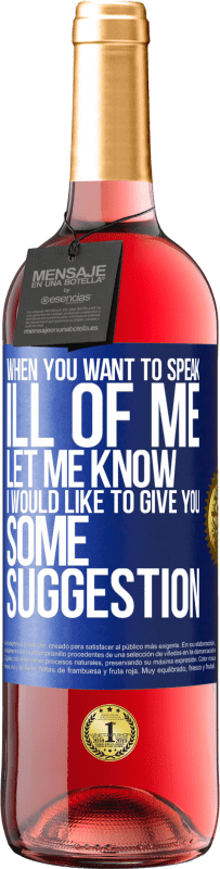 29,95 € Free Shipping | Rosé Wine ROSÉ Edition When you want to speak ill of me, let me know. I would like to give you some suggestion Blue Label. Customizable label Young wine Harvest 2025 Tempranillo