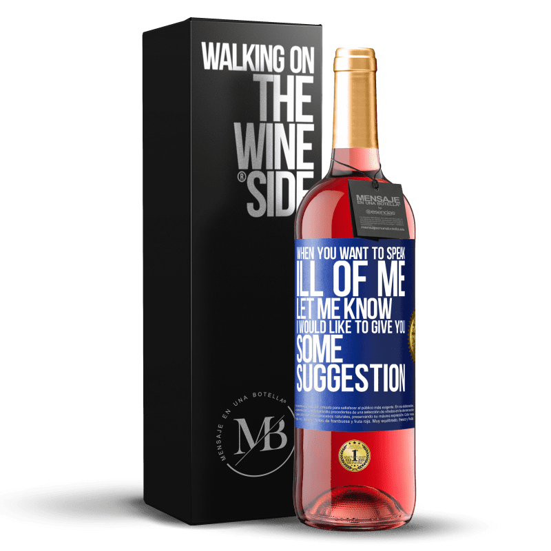 29,95 € Free Shipping | Rosé Wine ROSÉ Edition When you want to speak ill of me, let me know. I would like to give you some suggestion Blue Label. Customizable label Young wine Harvest 2023 Tempranillo