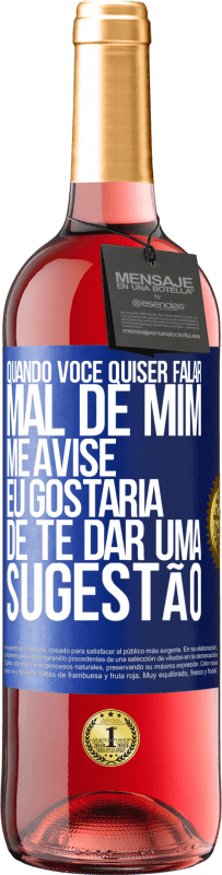 29,95 € | Vinho rosé Edição ROSÉ Quando você quiser falar mal de mim, me avise. Eu gostaria de te dar uma sugestão Etiqueta Azul. Etiqueta personalizável Vinho jovem Colheita 2024 Tempranillo