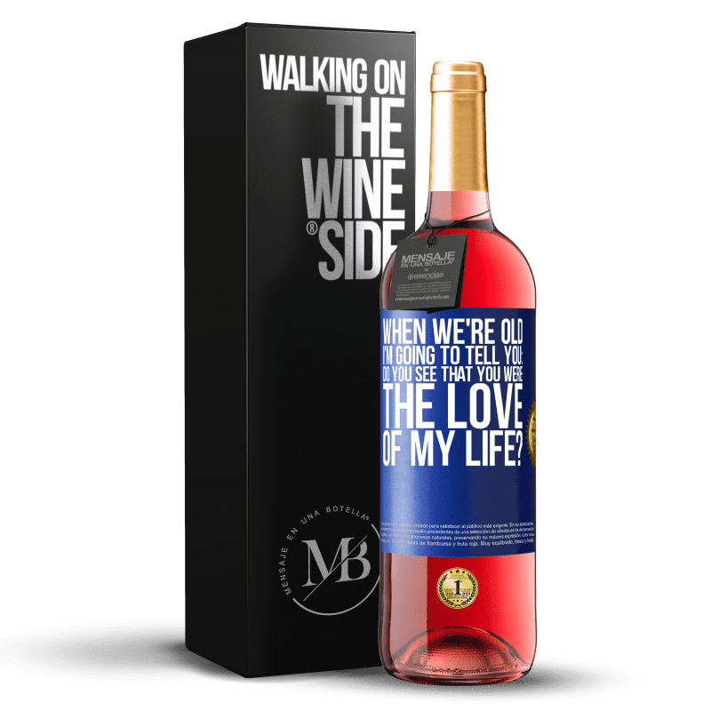 29,95 € Free Shipping | Rosé Wine ROSÉ Edition When we're old, I'm going to tell you: Do you see that you were the love of my life? Blue Label. Customizable label Young wine Harvest 2023 Tempranillo