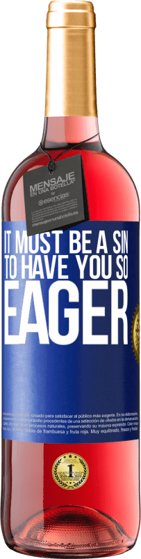 29,95 € | Rosé Wine ROSÉ Edition It must be a sin to have you so eager Blue Label. Customizable label Young wine Harvest 2024 Tempranillo