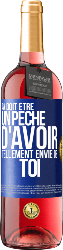 29,95 € Envoi gratuit | Vin rosé Édition ROSÉ Ça doit être un péché d'avoir tellement envie de toi Étiquette Bleue. Étiquette personnalisable Vin jeune Récolte 2024 Tempranillo