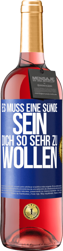 29,95 € | Roséwein ROSÉ Ausgabe Es muss eine Sünde sein, dich so sehr zu wollen Blaue Markierung. Anpassbares Etikett Junger Wein Ernte 2023 Tempranillo
