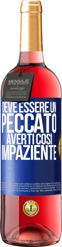 29,95 € Spedizione Gratuita | Vino rosato Edizione ROSÉ Deve essere un peccato averti così impaziente Etichetta Blu. Etichetta personalizzabile Vino giovane Raccogliere 2025 Tempranillo
