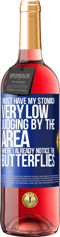 29,95 € | Rosé Wine ROSÉ Edition I must have my stomach very low judging by the area where I already notice the butterflies Blue Label. Customizable label Young wine Harvest 2025 Tempranillo