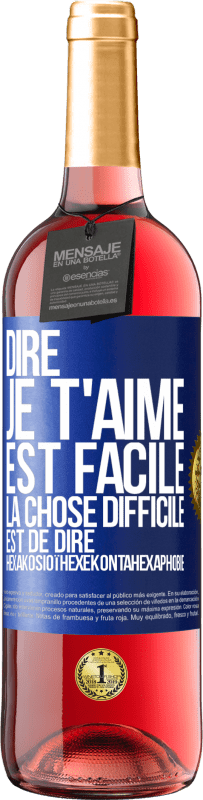 Envoi gratuit | Vin rosé Édition ROSÉ Dire je t'aime est facile. La chose difficile est de dire Hexakosioïhexekontahexaphobie Étiquette Bleue. Étiquette personnalisable Vin jeune Récolte 2023 Tempranillo