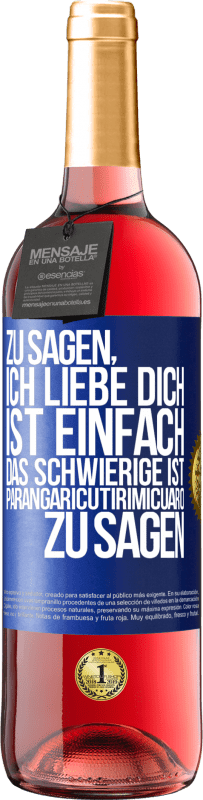 Kostenloser Versand | Roséwein ROSÉ Ausgabe Zu sagen, ich liebe dich ist einfach. Das Schwierige ist, Parangaricutirimicuaro zu sagen Blaue Markierung. Anpassbares Etikett Junger Wein Ernte 2023 Tempranillo