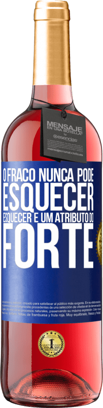 29,95 € Envio grátis | Vinho rosé Edição ROSÉ O fraco nunca pode esquecer. Esquecer é um atributo do forte Etiqueta Azul. Etiqueta personalizável Vinho jovem Colheita 2025 Tempranillo