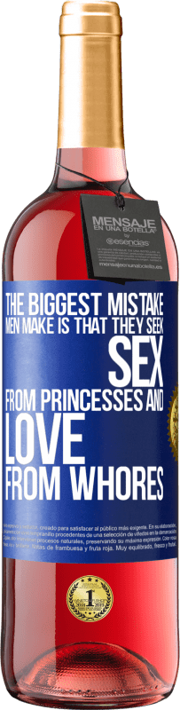 Free Shipping | Rosé Wine ROSÉ Edition The biggest mistake men make is that they seek sex from princesses and love from whores Blue Label. Customizable label Young wine Harvest 2023 Tempranillo