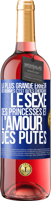 Envoi gratuit | Vin rosé Édition ROSÉ La plus grande erreur des hommes c'est qu'ils cherchent le sexe des princesses et l'amour des putes Étiquette Bleue. Étiquette personnalisable Vin jeune Récolte 2023 Tempranillo