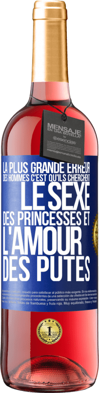 «La plus grande erreur des hommes c'est qu'ils cherchent le sexe des princesses et l'amour des putes» Édition ROSÉ