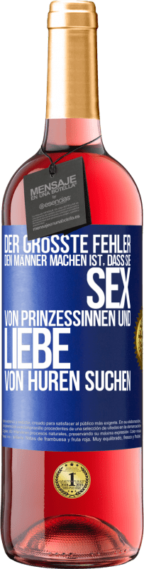 Kostenloser Versand | Roséwein ROSÉ Ausgabe Der größte Fehler, den Männer machen, ist, dass sie Sex von Prinzessinnen und Liebe von Huren suchen Blaue Markierung. Anpassbares Etikett Junger Wein Ernte 2023 Tempranillo