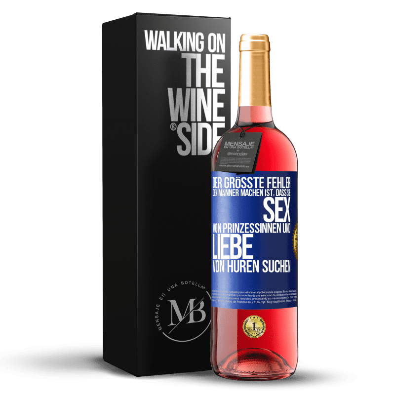 29,95 € Kostenloser Versand | Roséwein ROSÉ Ausgabe Der größte Fehler, den Männer machen, ist, dass sie Sex von Prinzessinnen und Liebe von Huren suchen Blaue Markierung. Anpassbares Etikett Junger Wein Ernte 2025 Tempranillo