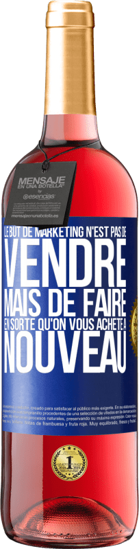 Envoi gratuit | Vin rosé Édition ROSÉ Le but de marketing n'est pas de vendre, mais de faire en sorte qu'on vous achète à nouveau Étiquette Bleue. Étiquette personnalisable Vin jeune Récolte 2023 Tempranillo