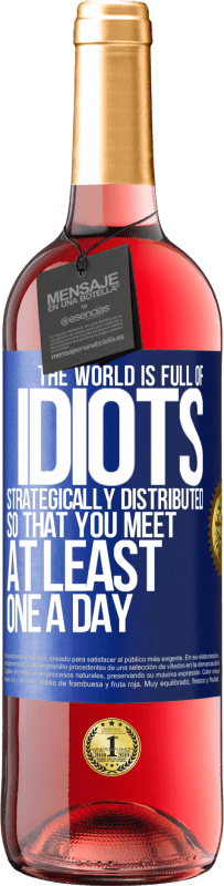 Free Shipping | Rosé Wine ROSÉ Edition The world is full of idiots strategically distributed so that you meet at least one a day Blue Label. Customizable label Young wine Harvest 2023 Tempranillo