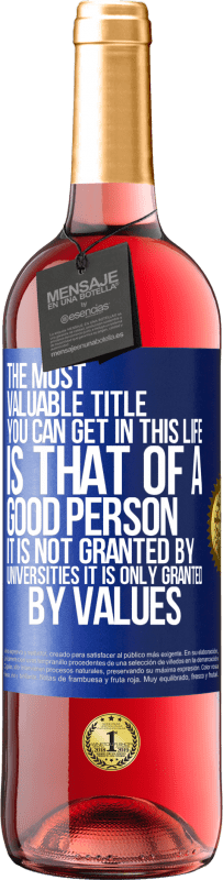 «The most valuable title you can get in this life is that of a good person, it is not granted by universities, it is only» ROSÉ Edition