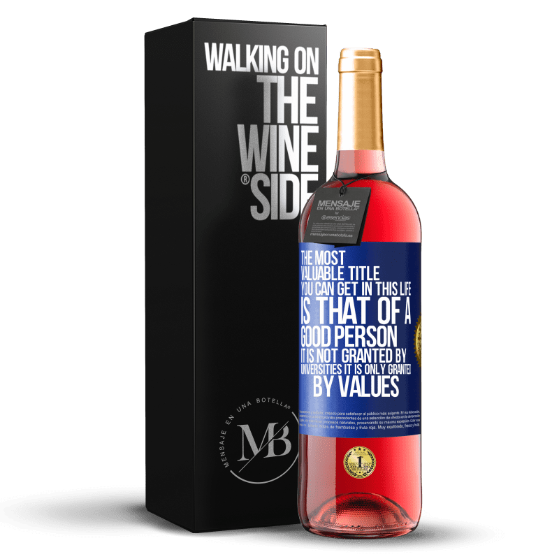 29,95 € Free Shipping | Rosé Wine ROSÉ Edition The most valuable title you can get in this life is that of a good person, it is not granted by universities, it is only Blue Label. Customizable label Young wine Harvest 2023 Tempranillo