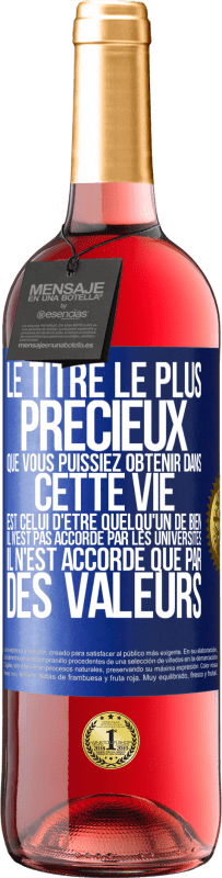 Envoi gratuit | Vin rosé Édition ROSÉ Le titre le plus précieux que vous puissiez obtenir dans cette vie est celui d'être quelqu'un de bien, il n'est pas accordé par Étiquette Bleue. Étiquette personnalisable Vin jeune Récolte 2023 Tempranillo