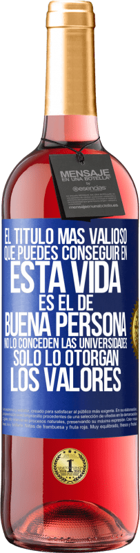 Envío gratis | Vino Rosado Edición ROSÉ El título más valioso que puedes conseguir en esta vida es el de buena persona, no lo conceden las universidades, solo lo Etiqueta Azul. Etiqueta personalizable Vino joven Cosecha 2023 Tempranillo