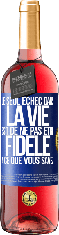 Envoi gratuit | Vin rosé Édition ROSÉ Le seul échec dans la vie est de ne pas être fidèle à ce que vous savez Étiquette Bleue. Étiquette personnalisable Vin jeune Récolte 2023 Tempranillo