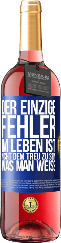 Kostenloser Versand | Roséwein ROSÉ Ausgabe Der einzige Fehler im Leben ist, nicht dem treu zu sein, was man weiß Blaue Markierung. Anpassbares Etikett Junger Wein Ernte 2023 Tempranillo