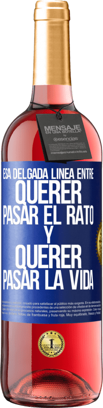29,95 € | Vino Rosado Edición ROSÉ Esa delgada línea entre querer pasar el rato y querer pasar la vida Etiqueta Azul. Etiqueta personalizable Vino joven Cosecha 2025 Tempranillo