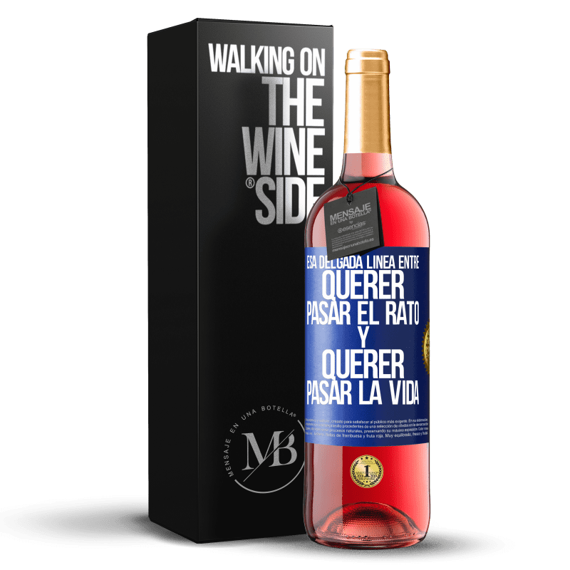 29,95 € Envío gratis | Vino Rosado Edición ROSÉ Esa delgada línea entre querer pasar el rato y querer pasar la vida Etiqueta Azul. Etiqueta personalizable Vino joven Cosecha 2023 Tempranillo