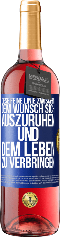 29,95 € Kostenloser Versand | Roséwein ROSÉ Ausgabe Diese feine Linie zwischen dem Wunsch, sich auszuruhen und dem Leben zu verbringen Blaue Markierung. Anpassbares Etikett Junger Wein Ernte 2025 Tempranillo