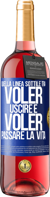 29,95 € | Vino rosato Edizione ROSÉ Quella linea sottile tra voler uscire e voler passare la vita Etichetta Blu. Etichetta personalizzabile Vino giovane Raccogliere 2024 Tempranillo