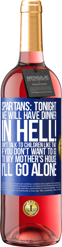 29,95 € Free Shipping | Rosé Wine ROSÉ Edition Spartans: tonight we will have dinner in hell! Don't talk to children like that. If you don't want to go to my mother's Blue Label. Customizable label Young wine Harvest 2023 Tempranillo