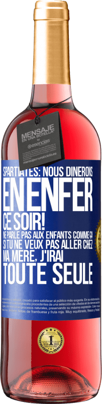 29,95 € | Vin rosé Édition ROSÉ Spartiates: nous dînerons en enfer ce soir! Ne parle pas aux enfants comme ça. Si tu ne veux pas aller chez ma mère, j'irai tout Étiquette Bleue. Étiquette personnalisable Vin jeune Récolte 2025 Tempranillo