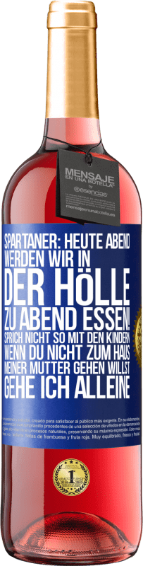 29,95 € | Roséwein ROSÉ Ausgabe Spartaner: Heute Abend werden wir in der Hölle zu Abend essen! Sprich nicht so mit den Kindern. Wenn du nicht zum Haus meiner Mu Blaue Markierung. Anpassbares Etikett Junger Wein Ernte 2023 Tempranillo