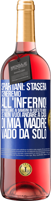 29,95 € | Vino rosato Edizione ROSÉ Spartani: stasera ceneremo all'inferno! Non parlare ai bambini in questo modo. Se non vuoi andare a casa di mia madre, vado Etichetta Blu. Etichetta personalizzabile Vino giovane Raccogliere 2023 Tempranillo