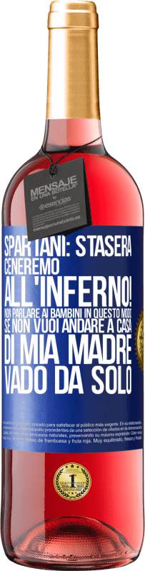 29,95 € | Vino rosato Edizione ROSÉ Spartani: stasera ceneremo all'inferno! Non parlare ai bambini in questo modo. Se non vuoi andare a casa di mia madre, vado Etichetta Blu. Etichetta personalizzabile Vino giovane Raccogliere 2025 Tempranillo