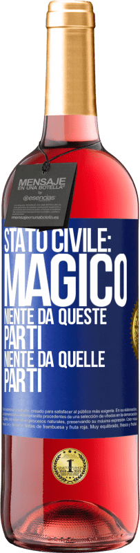 «Stato civile: magico. Niente da queste parti, niente da quelle parti» Edizione ROSÉ